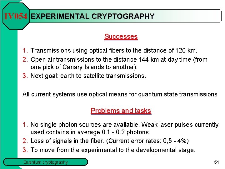 IV 054 EXPERIMENTAL CRYPTOGRAPHY Successes 1. Transmissions using optical fibers to the distance of