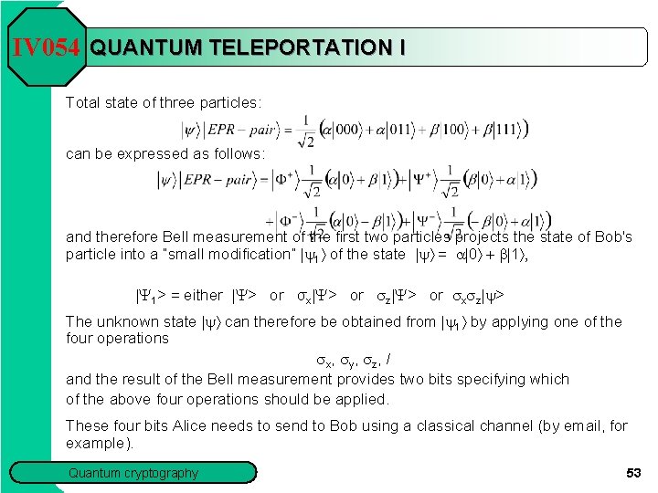 IV 054 QUANTUM TELEPORTATION I Total state of three particles: can be expressed as