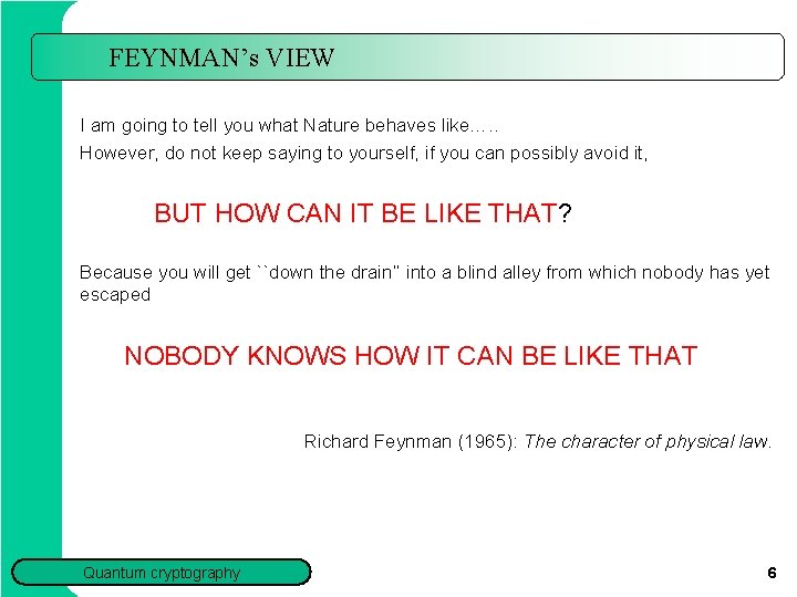 FEYNMAN’s VIEW I am going to tell you what Nature behaves like…. . However,