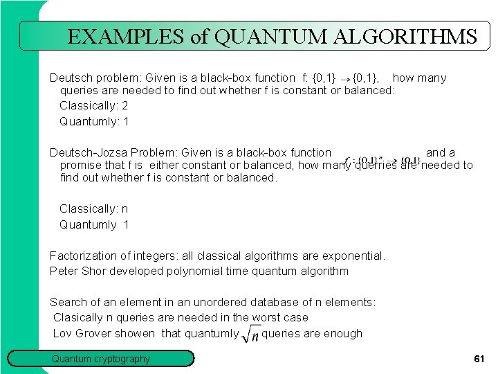 EXAMPLES of QUANTUM ALGORITHMS Deutsch problem: Given is a black-box function f: {0, 1},