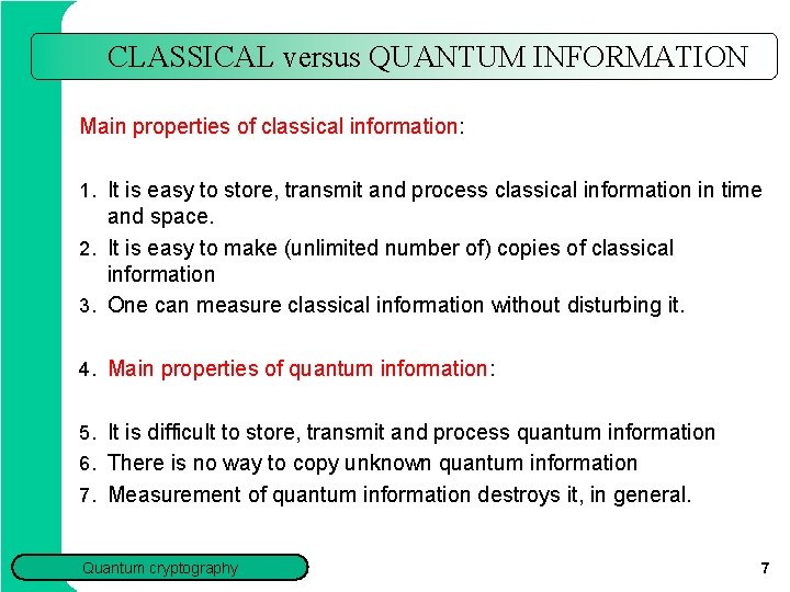 CLASSICAL versus QUANTUM INFORMATION Main properties of classical information: 1. It is easy to