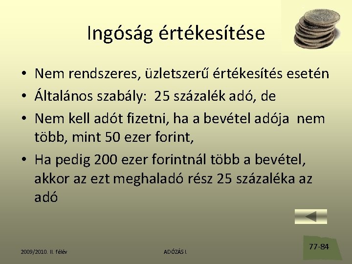 Ingóság értékesítése • Nem rendszeres, üzletszerű értékesítés esetén • Általános szabály: 25 százalék adó,