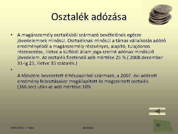 Osztalék adózása • A magánszemély osztalékból származó bevételének egésze jövedelemnek minősül. Osztaléknak minősül a