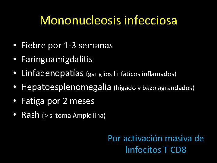 Mononucleosis infecciosa • • • Fiebre por 1 -3 semanas Faringoamigdalitis Linfadenopatías (ganglios linfáticos