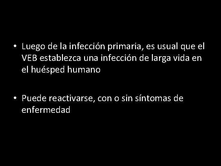  • Luego de la infección primaria, es usual que el VEB establezca una