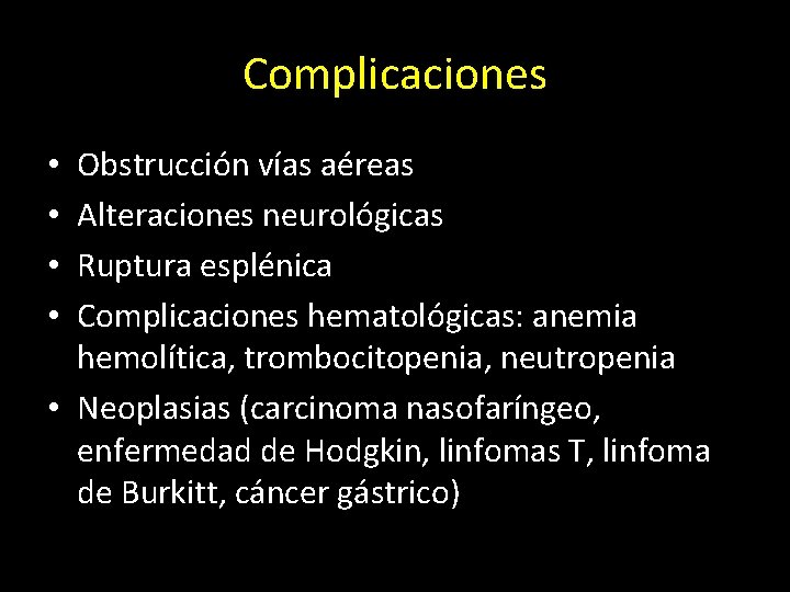 Complicaciones Obstrucción vías aéreas Alteraciones neurológicas Ruptura esplénica Complicaciones hematológicas: anemia hemolítica, trombocitopenia, neutropenia