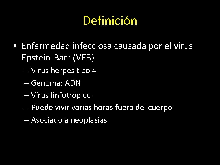 Definición • Enfermedad infecciosa causada por el virus Epstein-Barr (VEB) – Virus herpes tipo
