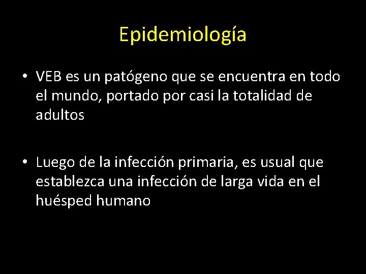 Epidemiología • VEB es un patógeno que se encuentra en todo el mundo, portado