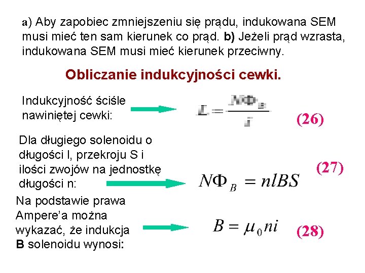 a) Aby zapobiec zmniejszeniu się prądu, indukowana SEM musi mieć ten sam kierunek co