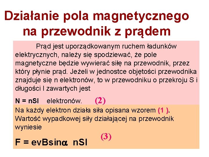 Działanie pola magnetycznego na przewodnik z prądem Prąd jest uporządkowanym ruchem ładunków elektrycznych, należy
