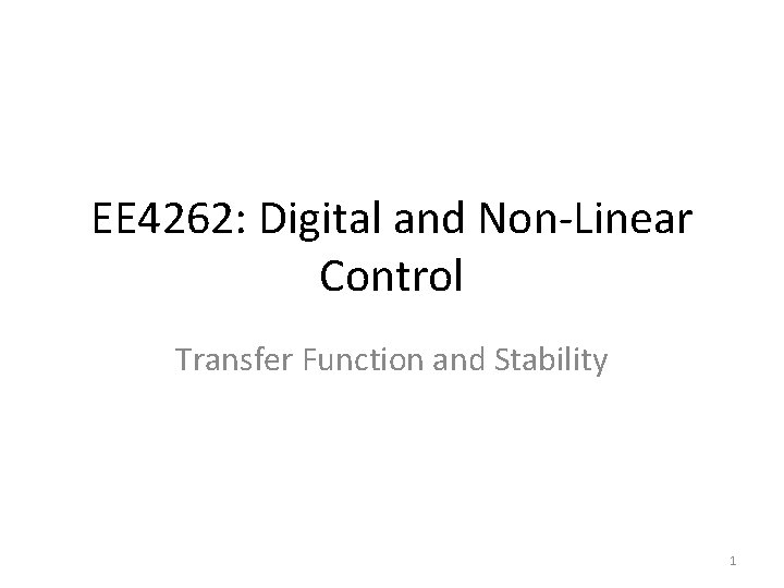 EE 4262: Digital and Non-Linear Control Transfer Function and Stability 1 