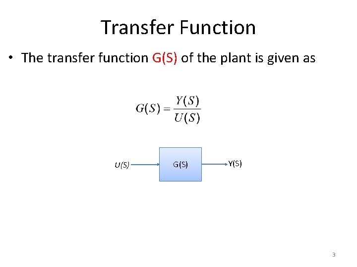 Transfer Function • The transfer function G(S) of the plant is given as U(S)