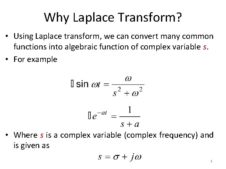 Why Laplace Transform? • Using Laplace transform, we can convert many common functions into