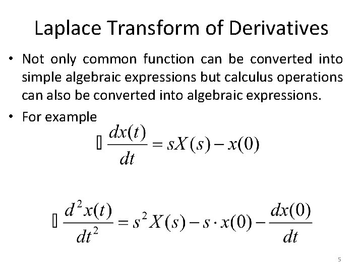 Laplace Transform of Derivatives • Not only common function can be converted into simple