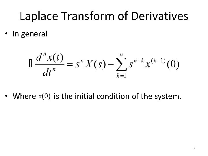 Laplace Transform of Derivatives • In general • Where is the initial condition of