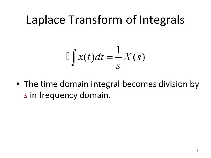 Laplace Transform of Integrals • The time domain integral becomes division by s in