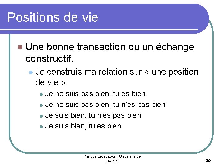 Positions de vie l Une bonne transaction ou un échange constructif. l Je construis