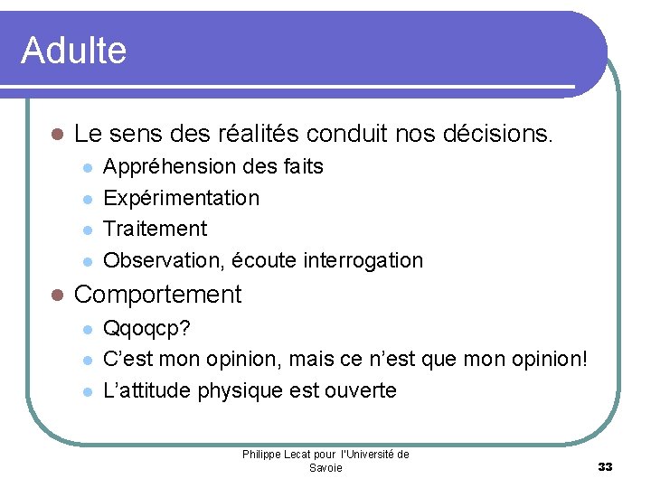 Adulte l Le sens des réalités conduit nos décisions. l l l Appréhension des