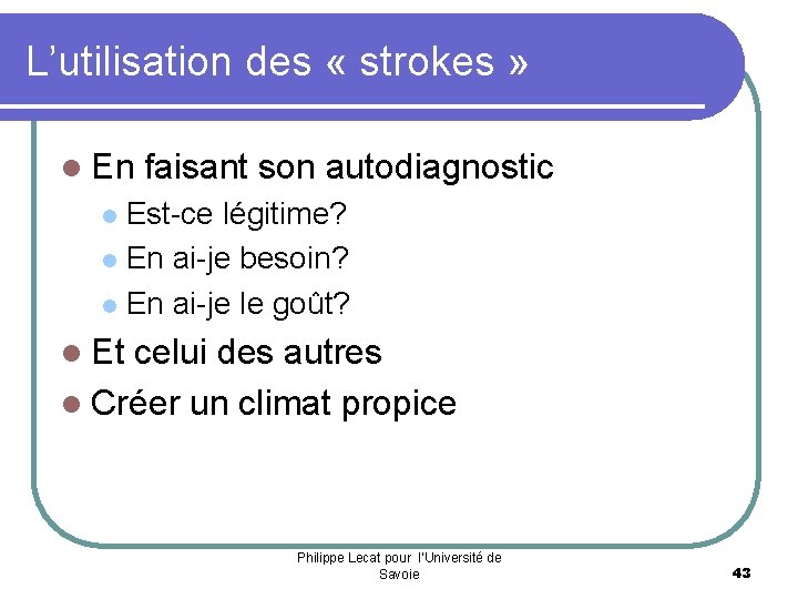 L’utilisation des « strokes » l En faisant son autodiagnostic Est-ce légitime? l En