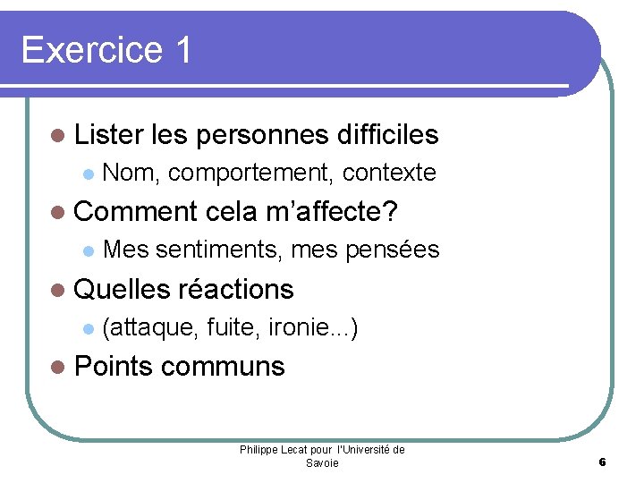 Exercice 1 l Lister les personnes difficiles l Nom, comportement, contexte l Comment cela