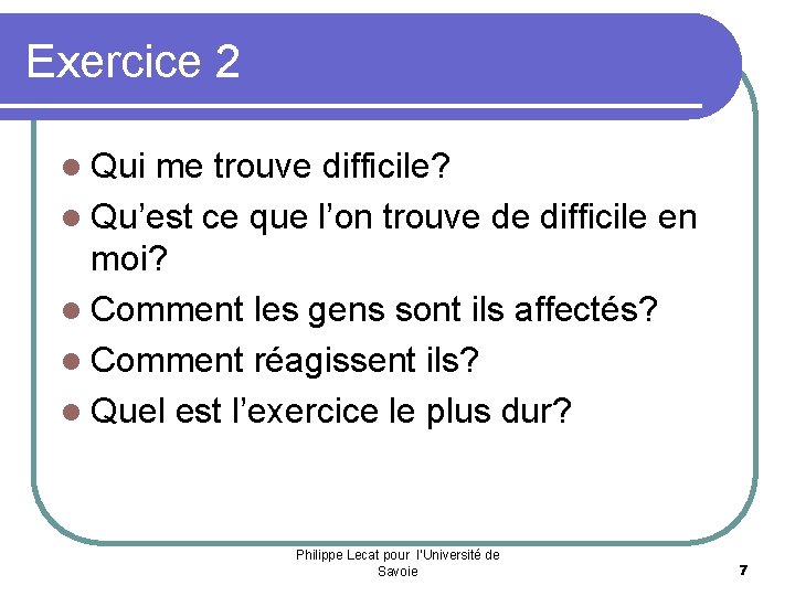 Exercice 2 l Qui me trouve difficile? l Qu’est ce que l’on trouve de