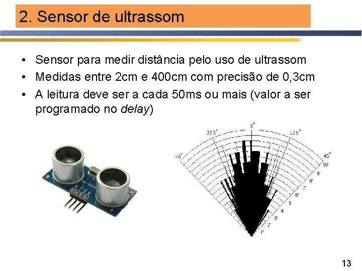 2. Sensor de ultrassom • Sensor para medir distância pelo uso de ultrassom •