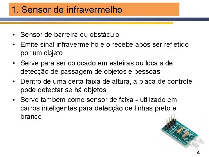 1. Sensor de infravermelho • Sensor de barreira ou obstáculo • Emite sinal infravermelho