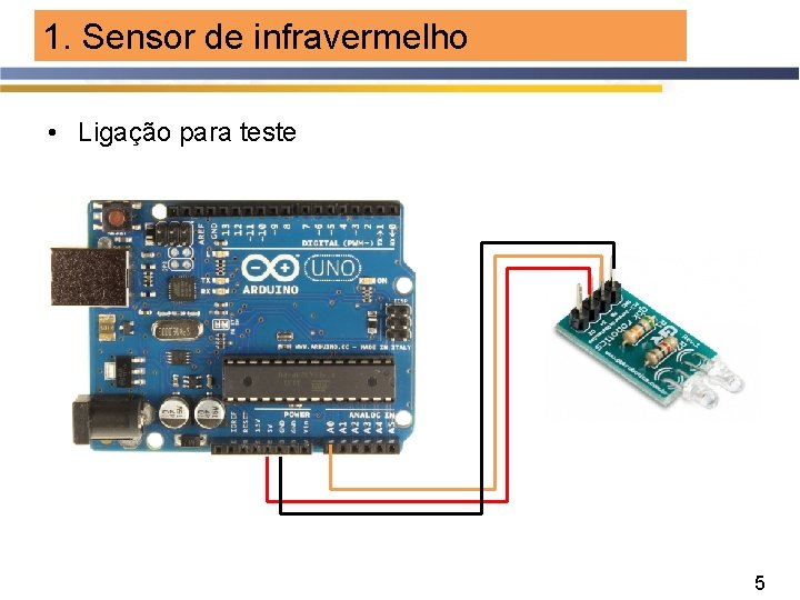 1. Sensor de infravermelho • Ligação para teste 5 