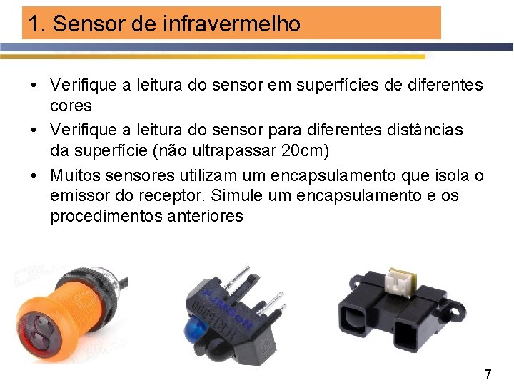 1. Sensor de infravermelho • Verifique a leitura do sensor em superfícies de diferentes