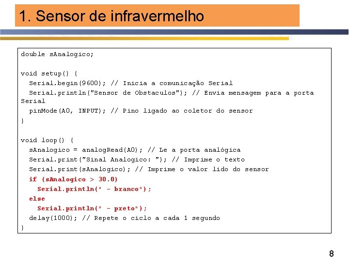 1. Sensor de infravermelho double s. Analogico; void setup() { Serial. begin(9600); // Inicia