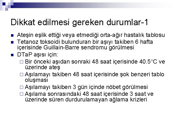 Dikkat edilmesi gereken durumlar-1 n n n Ateşin eşlik ettiği veya etmediği orta-ağır hastalık