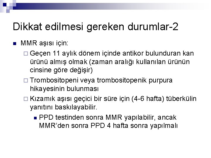 Dikkat edilmesi gereken durumlar-2 n MMR aşısı için: ¨ Geçen 11 aylık dönem içinde
