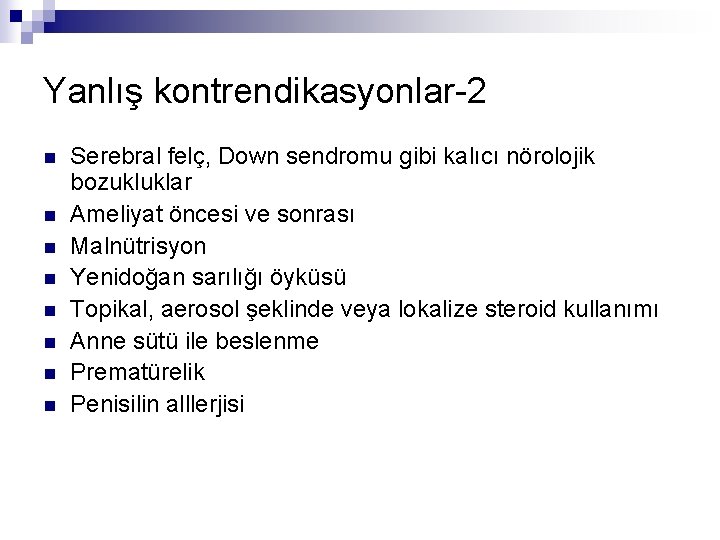 Yanlış kontrendikasyonlar-2 n n n n Serebral felç, Down sendromu gibi kalıcı nörolojik bozukluklar