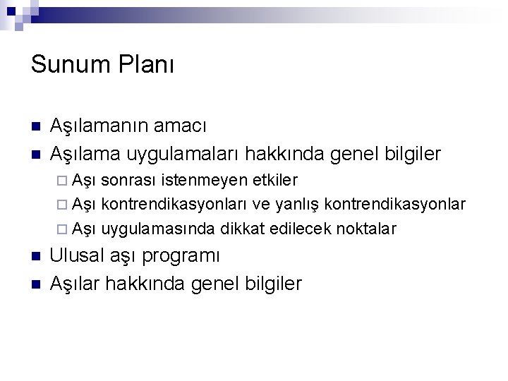 Sunum Planı n n Aşılamanın amacı Aşılama uygulamaları hakkında genel bilgiler ¨ Aşı sonrası