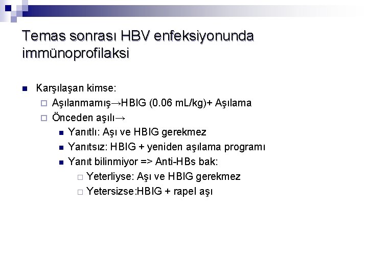 Temas sonrası HBV enfeksiyonunda immünoprofilaksi n Karşılaşan kimse: ¨ Aşılanmamış→HBIG (0. 06 m. L/kg)+