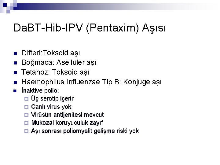 Da. BT-Hib-IPV (Pentaxim) Aşısı n n n Difteri: Toksoid aşı Boğmaca: Asellüler aşı Tetanoz: