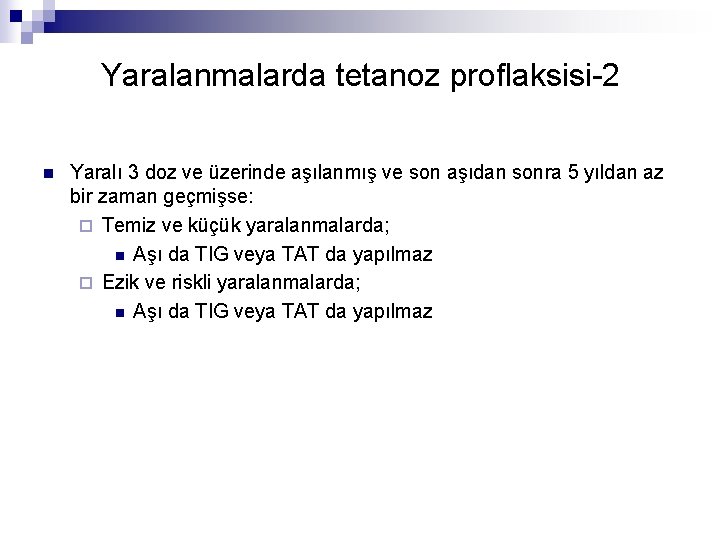 Yaralanmalarda tetanoz proflaksisi-2 n Yaralı 3 doz ve üzerinde aşılanmış ve son aşıdan sonra