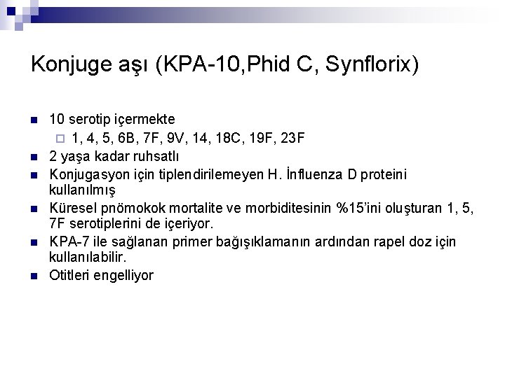 Konjuge aşı (KPA-10, Phid C, Synflorix) n n n 10 serotip içermekte ¨ 1,