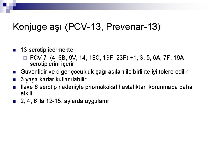 Konjuge aşı (PCV-13, Prevenar-13) n n n 13 serotip içermekte ¨ PCV 7 (4,