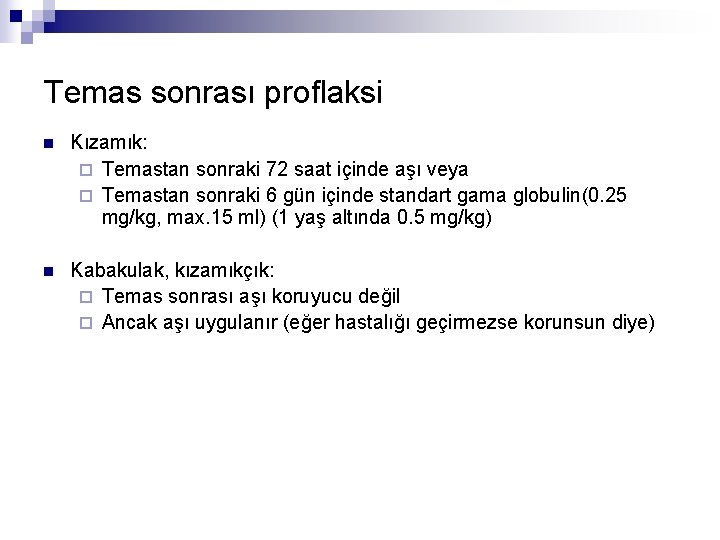 Temas sonrası proflaksi n Kızamık: ¨ Temastan sonraki 72 saat içinde aşı veya ¨