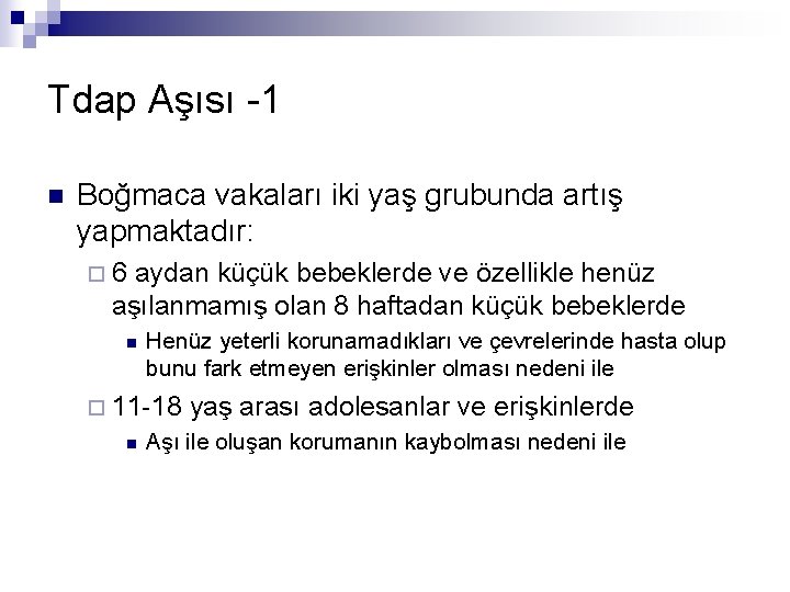 Tdap Aşısı -1 n Boğmaca vakaları iki yaş grubunda artış yapmaktadır: ¨ 6 aydan