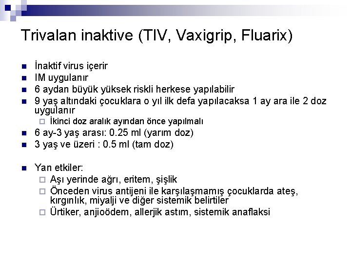 Trivalan inaktive (TIV, Vaxigrip, Fluarix) n n İnaktif virus içerir IM uygulanır 6 aydan