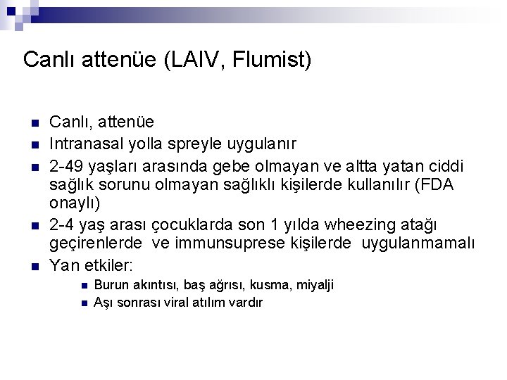 Canlı attenüe (LAIV, Flumist) n n n Canlı, attenüe Intranasal yolla spreyle uygulanır 2