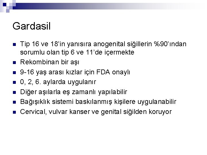 Gardasil n n n n Tip 16 ve 18’in yanısıra anogenital siğillerin %90’ından sorumlu