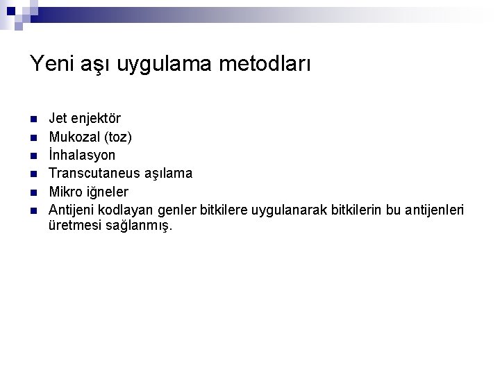 Yeni aşı uygulama metodları n n n Jet enjektör Mukozal (toz) İnhalasyon Transcutaneus aşılama