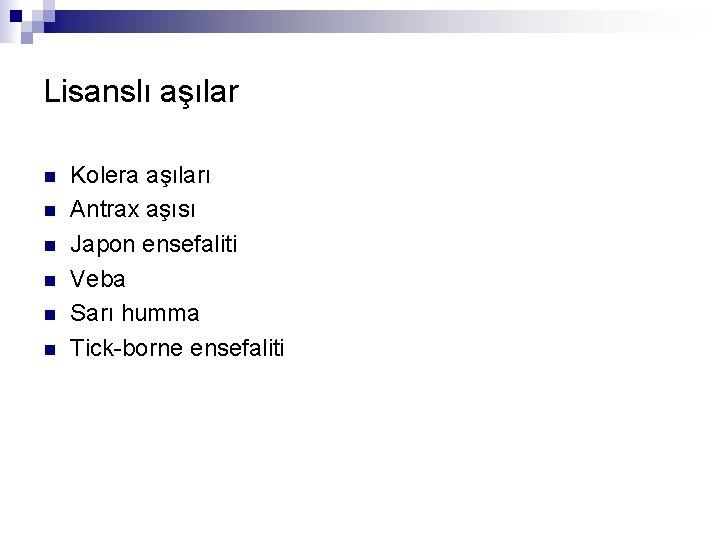 Lisanslı aşılar n n n Kolera aşıları Antrax aşısı Japon ensefaliti Veba Sarı humma