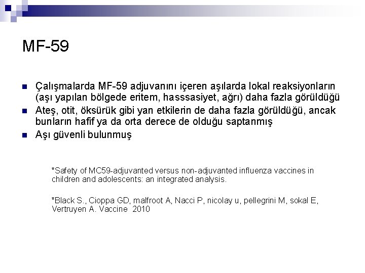 MF-59 n n n Çalışmalarda MF-59 adjuvanını içeren aşılarda lokal reaksiyonların (aşı yapılan bölgede