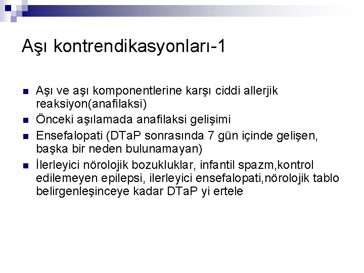 Aşı kontrendikasyonları-1 n n Aşı ve aşı komponentlerine karşı ciddi allerjik reaksiyon(anafilaksi) Önceki aşılamada