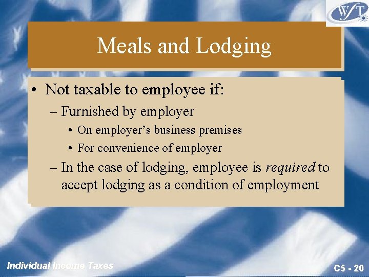 Meals and Lodging • Not taxable to employee if: – Furnished by employer • Meals and Lodging • Not taxable to employee if: – Furnished by employer •