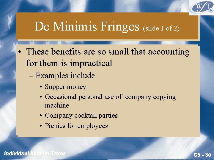 De Minimis Fringes (slide 1 of 2) • These benefits are so small that De Minimis Fringes (slide 1 of 2) • These benefits are so small that